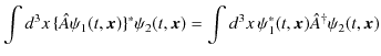 $\displaystyle \int d^{3}x\,\{\hat{A}\psi_{1}(t,\bm{x})\}^{*}\psi_{2}(t,\bm{x})=\int d^{3}x\,\psi_{1}^{*}(t,\bm{x})\hat{A}^{\dagger}\psi_{2}(t,\bm{x})$