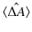 $\displaystyle \langle\hat{\Delta A}\rangle$