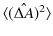 $\displaystyle \langle(\hat{\Delta A})^{2}\rangle$