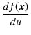 $\displaystyle \dfrac{df(\bm{x})}{du}$