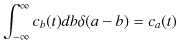 $\displaystyle \int_{-\infty}^{\infty}c_{b}(t)db\delta(a-b)=c_{a}(t)$
