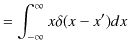 $\displaystyle =\int_{-\infty}^{\infty}x\delta(x-x')dx$