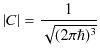 $\displaystyle \vert C\vert=\dfrac{1}{\sqrt{(2\pi\hbar)^{3}}}$