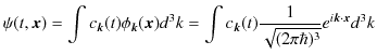 $\displaystyle \psi(t,\bm{x})=\int c_{\bm{k}}(t)\phi_{\bm{k}}(\bm{x})d^{3}k=\int c_{\bm{k}}(t)\dfrac{1}{\sqrt{(2\pi\hbar)^{3}}}e^{i\bm{k}\cdot\bm{x}}d^{3}k$