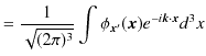 $\displaystyle =\dfrac{1}{\sqrt{(2\pi)^{3}}}\int\phi_{\bm{x}'}(\bm{x})e^{-i\bm{k}\cdot\bm{x}}d^{3}x$
