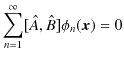 $\displaystyle \sum_{n=1}^{\infty}[\hat{A},\hat{B}]\phi_{n}(\bm{x})=0$