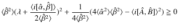 $\displaystyle \langle\hat{\beta}^{2}\rangle(\lambda+\dfrac{\langle i[\hat{\alph...
...angle\langle\hat{\beta}^{2}\rangle-\langle i[\hat{A},\hat{B}]\rangle^{2})\geqq0$