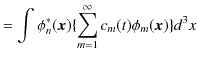 $\displaystyle =\int\phi_{n}^{*}(\bm{x})\{\sum_{m=1}^{\infty}c_{m}(t)\phi_{m}(\bm{x})\}d^{3}x$