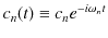 $\displaystyle c_{n}(t)\equiv c_{n}e^{-i\omega_{n}t}$