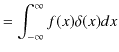 $\displaystyle =\int_{-\infty}^{\infty}f(x)\delta(x)dx$