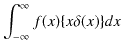 $\displaystyle \int_{-\infty}^{\infty}f(x)\{x\delta(x)\}dx$