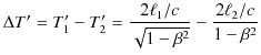 $\displaystyle \Delta T'=T_{1}'-T_{2}'=\dfrac{2\ell_{1}/c}{\sqrt{1-\beta^{2}}}-\dfrac{2\ell_{2}/c}{1-\beta^{2}}$