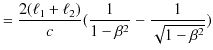 $\displaystyle =\dfrac{2(\ell_{1}+\ell_{2})}{c}(\dfrac{1}{1-\beta^{2}}-\dfrac{1}{\sqrt{1-\beta^{2}}})$