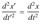 $\displaystyle \dfrac{d^{2}x'}{dt'^{2}}=\dfrac{d^{2}x}{dt^{2}}$