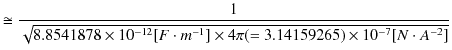 $\displaystyle \cong\dfrac{1}{\sqrt{8.8541878\times10^{-12}[F\cdot m^{-1}]\times4\pi(=3.14159265)\times10^{-7}[N\cdot A^{-2}]}}$