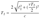 $\displaystyle T_{2}=\dfrac{2\sqrt{\ell_{2}^{2}+(\dfrac{vT_{2}}{2})^{2}}}{c}$