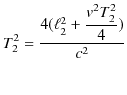 $\displaystyle T_{2}^{2}=\dfrac{4(\ell_{2}^{2}+\dfrac{v^{2}T_{2}^{2}}{4})}{c^{2}}$