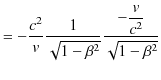 $\displaystyle =-\dfrac{c^{2}}{v}\dfrac{1}{\sqrt{1-\beta^{2}}}\dfrac{-\dfrac{v}{c^{2}}}{\sqrt{1-\beta^{2}}}$
