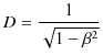 $\displaystyle D=\dfrac{1}{\sqrt{1-\beta^{2}}}$