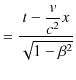 $\displaystyle =\dfrac{t-\dfrac{v}{c^{2}}x}{\sqrt{1-\beta^{2}}}$