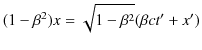 $\displaystyle (1-\beta^{2})x=\sqrt{1-\beta^{2}}(\beta ct'+x')$