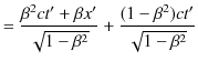 $\displaystyle =\dfrac{\beta^{2}ct'+\beta x'}{\sqrt{1-\beta^{2}}}+\dfrac{(1-\beta^{2})ct'}{\sqrt{1-\beta^{2}}}$