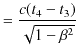 $\displaystyle =\dfrac{c(t_{4}-t_{3})}{\sqrt{1-\beta^{2}}}$