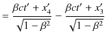 $\displaystyle =\dfrac{\beta ct'+x'_{4}}{\sqrt{1-\beta^{2}}}-\dfrac{\beta ct'+x'_{3}}{\sqrt{1-\beta^{2}}}$