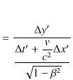 $\displaystyle =\dfrac{\Delta y'}{\dfrac{\Delta t'+\dfrac{v}{c^{2}}\Delta x'}{\sqrt{1-\beta^{2}}}}$