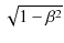$ \sqrt{1-\beta^{2}}$