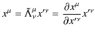 $\displaystyle x^{\mu}=\tilde{\Lambda}^{\mu}_{\nu}x'^{\nu}=\dfrac{\partial x^{\mu}}{\partial x'^{\nu}}x'^{\nu}$