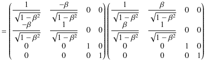 $\displaystyle =
 \begin{pmatrix}
 \dfrac{1}{\sqrt{1-\beta^{2}}} & \dfrac{-\beta...
...{\sqrt{1-\beta^{2}}} & 0 & 0\\ 
 0 & 0 & 1 & 0\\ 
 0 & 0 & 0 & 1
 \end{pmatrix}$