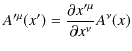 $\displaystyle A'^{\mu}(x')=\dfrac{\partial x'^{\mu}}{\partial x^{\nu}}A^{\nu}(x)$