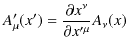 $\displaystyle A'_{\mu}(x')=\dfrac{\partial x^{\nu}}{\partial x'^{\mu}}A_{\nu}(x)$