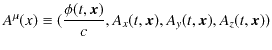 $\displaystyle A^{\mu}(x)\equiv(\dfrac{\phi(t,\bm{x})}{c},A_{x}(t,\bm{x}),A_{y}(t,\bm{x}),A_{z}(t,\bm{x}))$