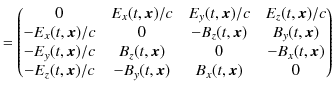 $\displaystyle =
 \begin{pmatrix}
 0 & E_{x}(t,\bm{x})/c & E_{y}(t,\bm{x})/c & E...
...\\ 
 -E_{z}(t,\bm{x})/c & -B_{y}(t,\bm{x}) & B_{x}(t,\bm{x}) & 0
 \end{pmatrix}$