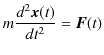 $\displaystyle m\dfrac{d^{2}\bm{x}(t)}{dt^{2}}=\bm{F}(t)$