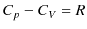 $\displaystyle C_{p}-C_{V}=R$