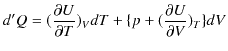 $\displaystyle d'Q=(\dfrac{\partial U}{\partial T})_{V}dT+\{p+(\dfrac{\partial U}{\partial V})_{T}\}dV$